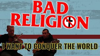 BAD RELIGION - I WANT TO CONQUER THE WORLD (Cover)