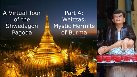 The Weizzas, Mystical Hermits of Burmese Folklore: A Virtual Tour of the Shwedagon Pagoda, Part 4