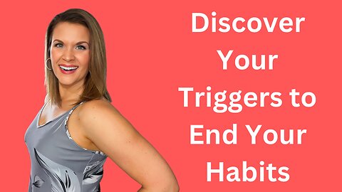 End Your Habits by Discovering Your Triggers - The Root Cause of Your Habits 🍪