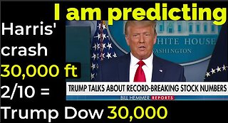 I am predicting: Harris' plane will crash 30,000 ft Feb 10 = TRUMP TRUMPETS DOW 30,000