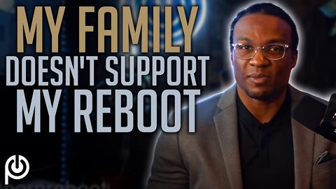 My Family Doesn't Support My Reboot