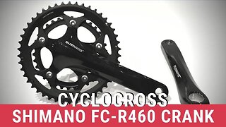 A Reasonable Cyclo Cross Chainset - Shimano FC-R460 Crankset 46-34t Review of Features and Weight