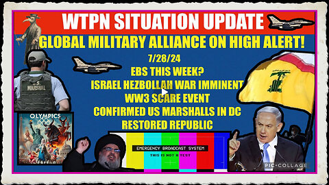 WTPN SITUATION UPDATE 7 28 24 EBS, ISRAEL HEZBOLLAH WAR, VT INTEL, ARRESTS