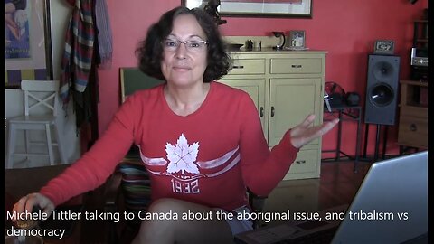 Michele Tittler talking to Canada about the aboriginal issue, and tribalism vs democracy