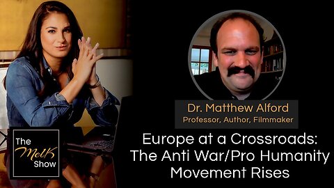 Mel K & Dr. Matthew Alford | Europe at a Crossroads: The Anti War/Pro Humanity Movement Rises.