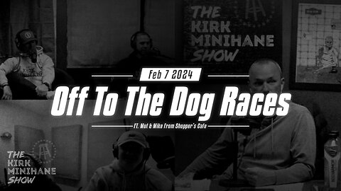 The Kirk Minihane Show Live | Off To The Dog Races - February 7, 2024