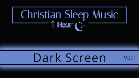 Christian Sleep Music | Dark Screen Vol 1 | Fall Asleep 1 Hour - Sleep Ambience