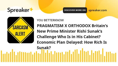 PRAGMATISM X ORTHODOX Britain’s New Prime Minister Rishi Sunak’s Challenge Who Is in His Cabinet? Ec