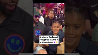 WNBA ALLSTAR WEEKEND Anthony Davis COURTSIDE With Daughter Nala