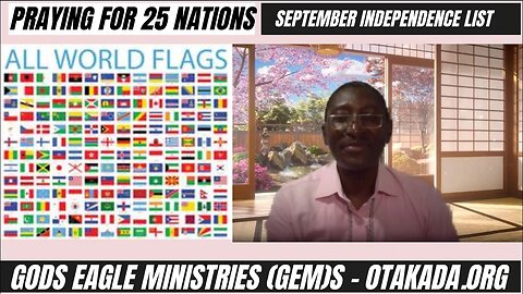 Prayer for 25 NATIONS of the Earth with September Independence days - Ambassador Monday O. Ogbe