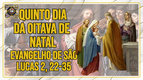 Comentários ao Evangelho do Quinto dia da Oitava de Natal, Lc 2, 22-35