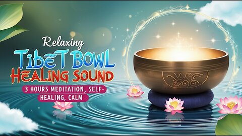 🌟 Relaxing Tibet Bowl Healing Sound | 3 Hours Meditation, Self-Healing, Calm 🌟