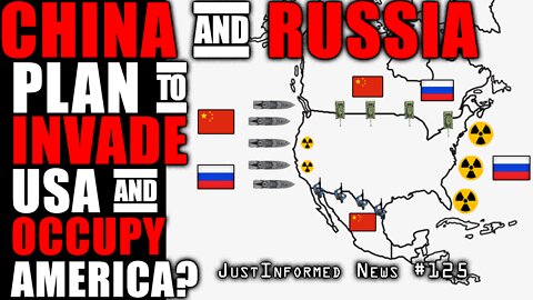 Are China And Russia Planning To Invade The U.S. And Occupy North America? | JustInformed News #125