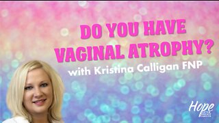 Ep 26 - Vaginal Atrophy with Kristina Calligan, FNP