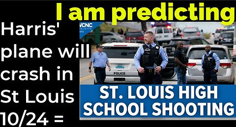 I am predicting: Harris' plane will crash in St Louis on Oct 24 = ST LOUIS SCHOOL SHOOTING PROPHECY