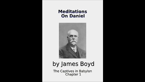Meditations on Daniel, The captives in Babylon, Chapter 1, by James Boyd