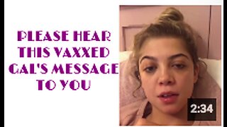 PLEASE HEAR THIS VAXXED GAL'S MESSAGE TO YOU