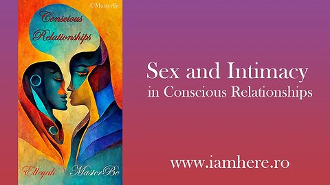 Sex and Intimacy in Conscious Relationships - Conscious Relationships series