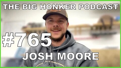 The Big Honker Podcast Episode #765: Josh Moore