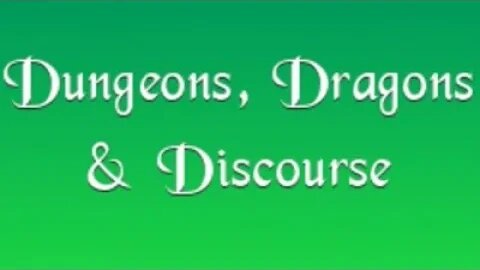 Dungeons, Dragons, & Discourse Live! Friday May 5th, 2023 8 PM Eastern