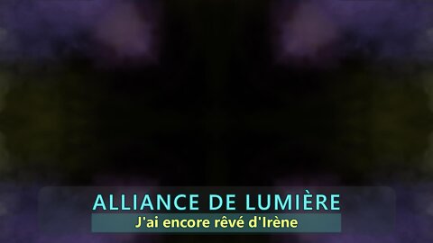 Alliance de Lumière - J'ai encore rêvé d'Irène