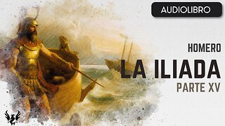 💥 LA ILIADA ❯ Homero ❯ AUDIOLIBRO Parte 15 📚