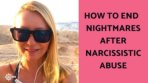 Eliminating nightmares after narcissistic abuse