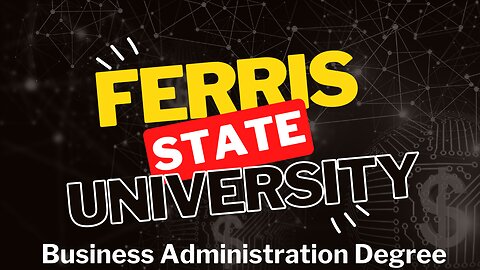 Dive Deep on the Value of a Business Administration Degree at Ferris State University