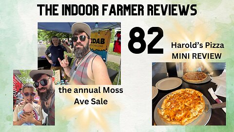 The Indoor Farmer Reviews ep82, Harold's Pizza & The Annual Moss Ave Antique Sale!