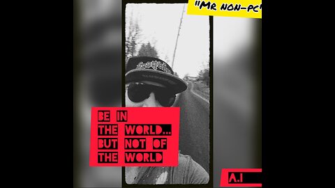 MR. NON-PC -Be In The World...But Not Of The World