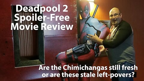 Deadpool 2 Spoiler Free Review : Are the Chimichangas Still Fresh or are These Stale Left Overs?