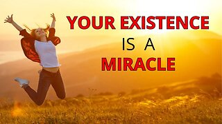 If You're Depressed, Watch This: Your Existence Is A Miracle!