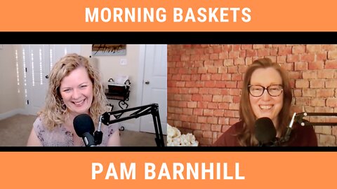 Pam Barnhill and Morning Basket Time: Episode 111