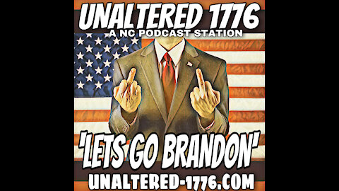 UNALTERED 1776 PODCAST - 'LETS GO BRANDON'