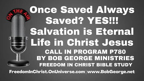 Once Saved Always Saved? YES!!! Salvation is Eternal Life in Christ Jesus by BobGeorge.net