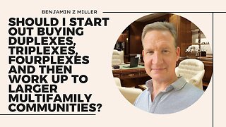 Should I start buying duplexes, triplexes, fourplexes and work up to larger multifamily communities?