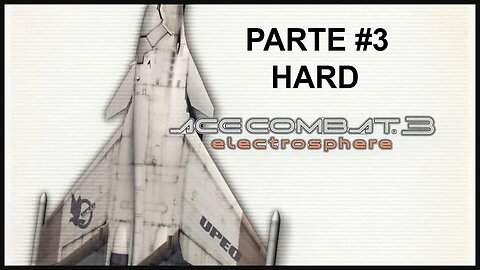 [PS1] - Ace Combat 3: Electrosphere - [Parte 3] - Dificuldade HARD