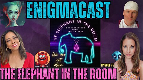 The Elephant in the Room: Conversations with Krys and Ariel | #EnigmaCast Episode 25