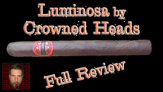 Luminosa by Crowned Heads (Full Review) - Should I Smoke This