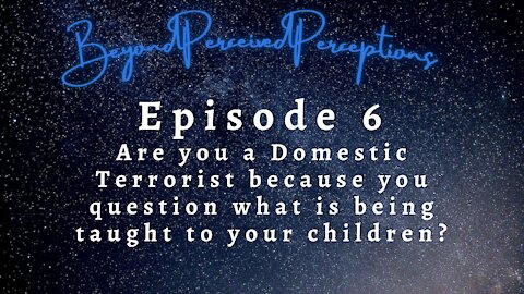 Are you a Domestic Terrorist because you question what is being taught to your children