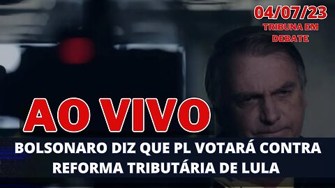 BOLSONARO DIZ QUE PL VOTARÁ CONTRA REFORMA TRIBUTÁRIA DO GOVERNO LULA