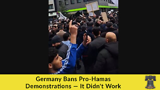 Germany Bans Pro-Hamas Demonstrations — It Didn't Work