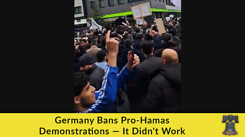 Germany Bans Pro-Hamas Demonstrations — It Didn't Work