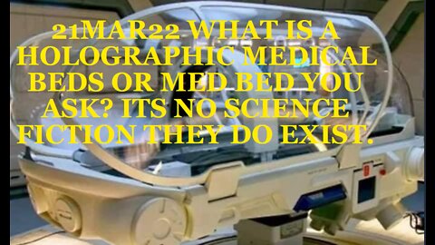 21MAR22 WHAT IS A HOLOGRAPHIC MEDICAL BEDS OR MED BED YOU ASK? ITS NO SCIENCE FICTION THEY DO EXIST.