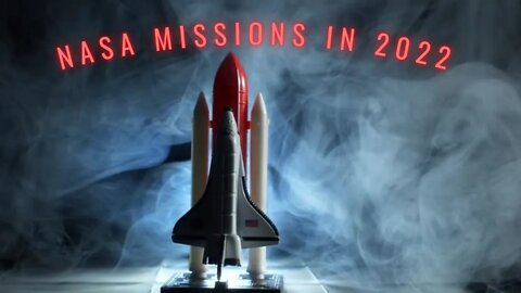 What are future NASA missions? What are NASA's plans for 2022? NASA PROJECTS IN 2022 ?