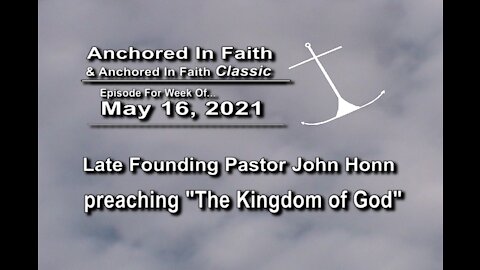 5/16/2021-AIFGC #599 Late Pastor John Honn preaching The Kingdom of God.