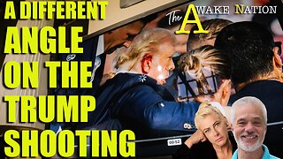 The Awake Nation 08.06.2024 A Different Angle On The Trump Shooting