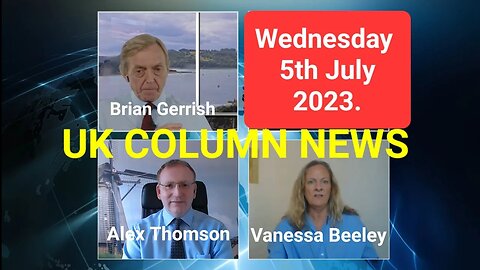 UK Column News - Wednesday 5th July 2023. (Full Edition).
