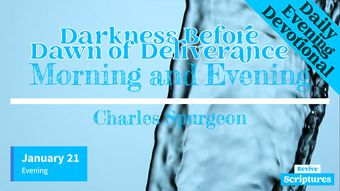 January 21 Evening Devotional | Darkness Before Dawn of Deliverance | Morning & Evening by Spurgeon