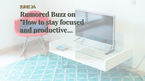 Rumored Buzz on "How to stay focused and productive while working remotely"